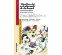 I disturbi emotivi negli adolescenti: oltre la diagnosi. La guida del terapeuta al Protocollo Unificato