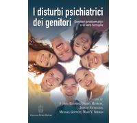 I Disturbi Psichiatrici dei Genitori. Genitori Problematici e le Loro Famiglie