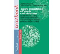 I disturbi psicopatologici nell'infanzia e nell'adolescenza. Inquadramento, setting e strategie di derivazione cognitivo-comportamentale. Un manuale con il sorriso