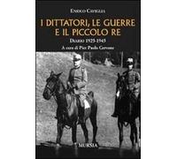 I dittatori, le guerre e il piccolo re. Diario 1925-1945