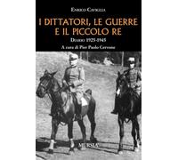 I dittatori, le guerre e il piccolo re: Diario 1925-1945