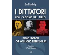 I dittatori non cadono dal cielo. Sono i popoli che vogliono essere schiav...