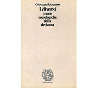 I diversi. Teorie sociologiche della devianza