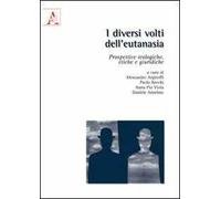 I diversi volti dell'eutanasia. Prospettive teologiche, etiche e giuridiche
