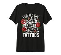 I Do all The Pretty Girls Tatuaggi Maglietta Premium