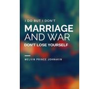 I DO BUT I DON’T, MARRIAGE AND WAR, DON’T LOSE YOURSELF