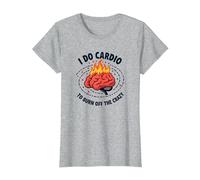 I Do Cardio To Burn off The Crazy Funny Fitness Citazione Maglietta, Donna, Grigio Melange, M