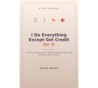I Do Everything Except Get Credit for It: A Funny Lined Journal for Medical Assistants Who Keep the Whole Clinic Running