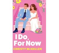 I Do, For Now: A steamy fake fiance rom-com from Christy McKellen for 2025
