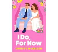 I Do, For Now: A steamy fake fiance rom-com from Christy McKellen for 2026