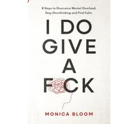 I DO GIVE A F*CK:: 8 Steps to Overcome Mental Overload, Stop Overthinking and Find Calm- A Women’s Guide to Stress Relief and Emotional Balance