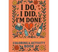I Do, I Did, I’m Done: A Savage Coloring & Activity Book for Divorce, Breakups, and Ghostings - Color Your Way Through Heartbreak, Sass, and Starting Over