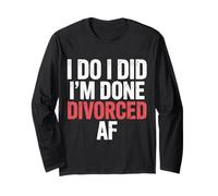I Do I Did I'm Done Divorced AF Single Freedom Divorcee ||- Maglia a Manica
