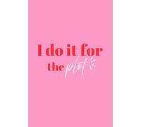 I Do It For The Plot: Fun Notebook For Women ForJjournaling, Self Reflection And Daily Writing
