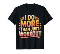 I Do More Than Just Workout Fitness Routine Exercise |- Maglietta