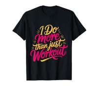 I Do More Than Just Workout Fitness Routine Exercise |- Maglietta