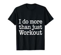 I Do More Than Just Workout Fitness Routine Exercise - Maglietta