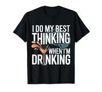 I Do My Best Thinking When I'm Drinking Bevitore di Mente - Maglietta