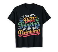 I Do My Best Thinking When I'm Drinking - Maglietta