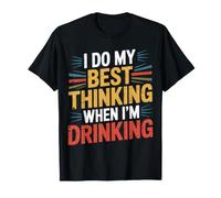 I Do My Best Thinking When I'm Drinking Mind Drinker - Maglietta