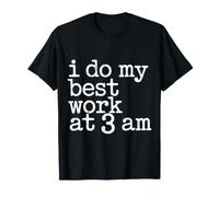 I Do My Best Work At 3 AM Produttività Mezzanotte |- Maglietta