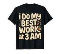 I Do My Best Work At 3 AM Produttività Mezzanotte ||- Maglietta