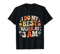 I Do My Best Work At 3 AM Produttività Mezzanotte |- Maglietta