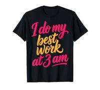 I Do My Best Work At 3 AM Produttività Mezzanotte ||- Maglietta