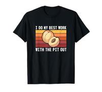 I Do My Best Work With The Pit Out Funny Nettarine Fruit Fan Maglietta
