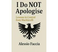 I Do NOT Apologise: Lessons in Control from Machiavelli