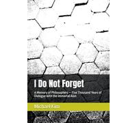I Do Not Forget: A Memory of Philosophers - Five Thousand Years of Dialogue with the Immortal Aion