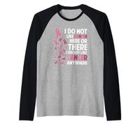 I Do Not Like Cancer Here Or There Breast Cancer Awareness Maglia con Maniche Raglan