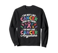 I Do Not Like Cancer Here Or There Breast Cancer Lung Colon Felpa