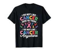 I Do Not Like Cancer Here Or There Breast Cancer Lung Colon Maglietta