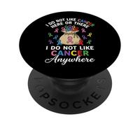 I Do Not Like Cancer Here Or There Breast Cancer Lung Colon PopSockets PopGrip Adesivo