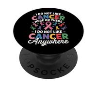I Do Not Like Cancer Here Or There Breast Cancer Lung Colon PopSockets PopGrip Adesivo