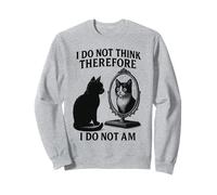 I Do Not Think So I Do Not Am Cat Meme Pensieri profondi Felpa