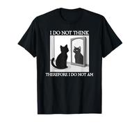 I Do Not Think So I Do Not Am Funny Cat Philosophy Maglietta
