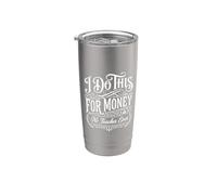 I Do This For Money - No Teacher Ever Educator Jokes |||- Bicchiere termico in acciaio inox doppia parete