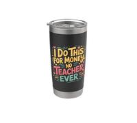 I Do This For Money - No Teacher Ever Educator Jokes |- Bicchiere termico in acciaio inox doppia parete