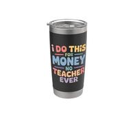 I Do This For Money - No Teacher Ever Educator Jokes - Bicchiere termico in acciaio inox doppia parete