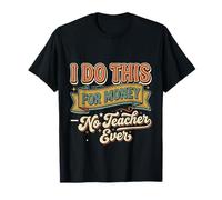 I Do This for Money - No Teacher Ever Educator Jokes ||- Maglietta