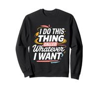 I Do This Thing Called Whatever I Want Atteggiamento ----- Felpa