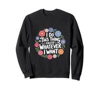 I Do This Thing Called Whatever I Want Atteggiamento ------- Felpa