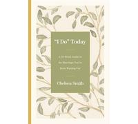 I Do Today: A 52-w uide to the Marriage You've Been Waiting for