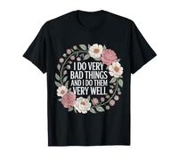I Do Very Bad Things And I Do Them Very Well - Maglietta