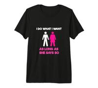 I Do What I Want As Long As She Says So Adult Humor Maglietta Premium
