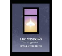 I DO WINDOWS: Poetry and Prose