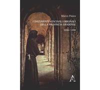 I documenti vescovili originali della provincia gradense. 1046-1200
