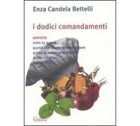 I dodici comandamenti ovvero tutto (o quasi) quello che bisognerebbe sapere prima di mettersi ai fornelli e che i ricettari non dicono